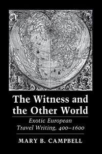 The Witness and the Other World: Exotic European Travel Writing, 400-1600 (Revised)