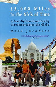 12,000 Miles in the Nick of Time: A Semi-Dysfunctional Family Circumnavigates the Globe