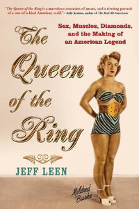 The Queen of the Ring: Sex, Muscles, Diamonds, and the Making of an American Legend