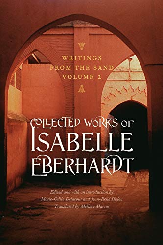 Writings from the Sand, Volume 2: Collected Works of Isabelle Eberhardt