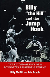 Billy the Hill and the Jump Hook: The Autobiography of a Forgotten Basketball Legend