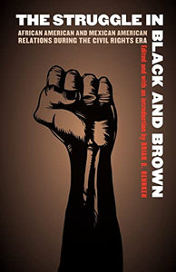 The Struggle in Black and Brown: African American and Mexican American Relations During the Civil Rights Era