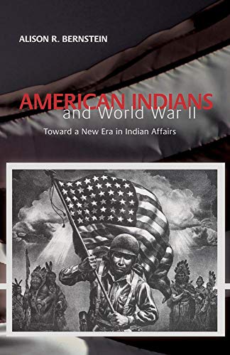 American Indians and World War II: Toward a New Era in Indian Affairs