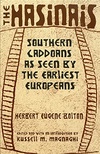 The Hasinais: Southern Caddoans as Seen by the Earliest Europeansvolume 182 (Revised)