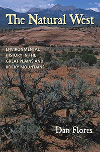 The Natural West: Environmental History in the Great Plains and Rocky Mountains