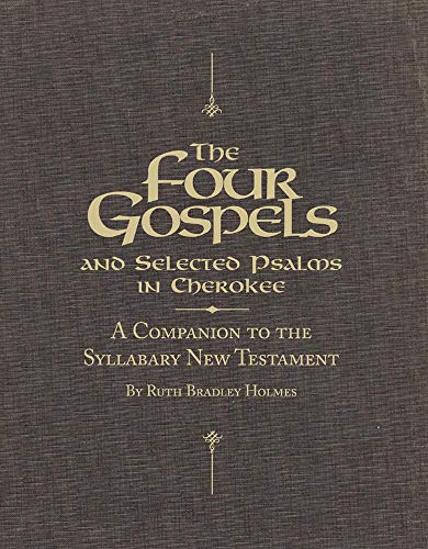 The Four Gospels and Selected Psalms in Cherokee: A Companion to the Syllabary New Testament