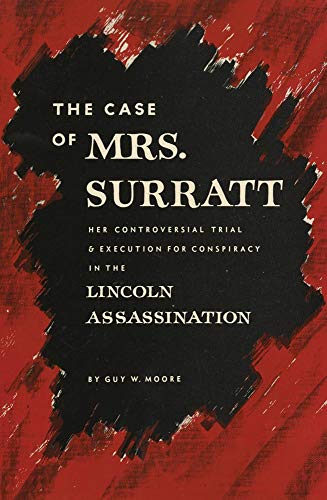 The Case of Mrs. Surratt: Her Controversial Trial & Execution for Conspiracy in the Lincoln Assassination (First Edition, Reissue)