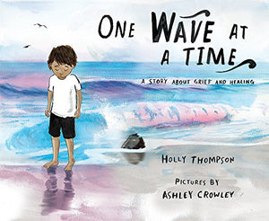One Wave at a Time: A Story about Grief and Healing