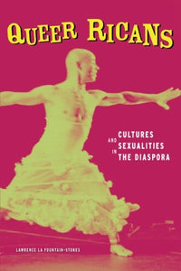 Queer Ricans: Cultures and Sexualities in the Diaspora !! SMA DONATION ONLY !!
