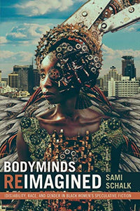 Bodyminds Reimagined: (Dis)ability, Race, and Gender in Black Women's Speculative Fiction !! SMA DONATION ONLY !!