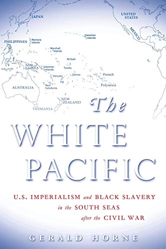 The White Pacific: U.S. Imperialism and Black Slavery in the South Seas After the Civil War