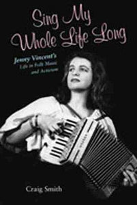 Sing My Whole Life Long: Jenny Vincent's Life in Folk Music and Activism