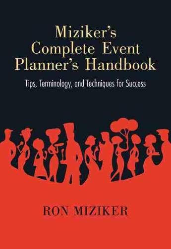 Miziker's Complete Event Planner's Handbook: Tips, Terminology, and Techniques for Success