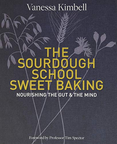 The Sourdough School: Sweet Baking: Nourishing the Gut & the Mind