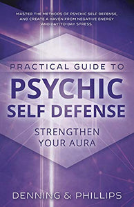 Practical Guide to Psychic Self-Defense: Strengthen Your Aura