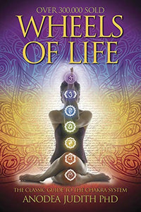 Wheels of Life: A User's Guide to the Chakra System (Rev and Expanded)