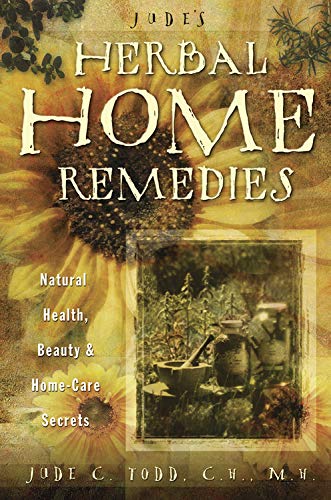 Jude's Herbal Home Remedies: Natural Health, Beauty & Home-Care Secrets