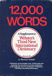 12,000 Words: A Supplement to Webster's Third New International Dictionary