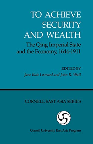 To Achieve Security and Wealth: The Qing Imperial State and the Economy, 1644-1911 (Ceas)