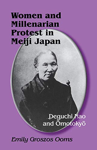 Women and Millenarian Protest in Meiji Japan: Deguchi Nao and Omotokyo