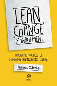 Lean Change Management: Innovative Practices For Managing Organizational Change