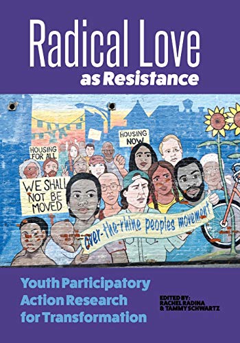 Radical Love as Resistance: Youth Participatory Action Research for Transformation