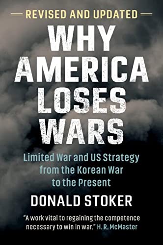 Why America Loses Wars: Limited War and Us Strategy from the Korean War to the Present (Revised)