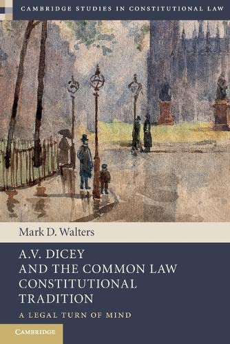 A.V. Dicey and the Common Law Constitutional Tradition