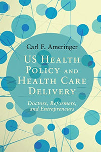 Us Health Policy and Health Care Delivery: Doctors, Reformers, and Entrepreneurs