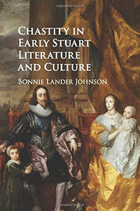 Chastity in Early Stuart Literature and Culture