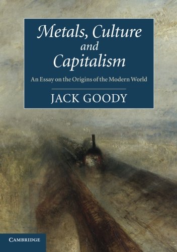 Metals, Culture and Capitalism: An Essay on the Origins of the Modern World