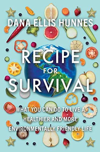Recipe for Survival: What You Can Do to Live a Healthier and More Environmentally Friendly Life