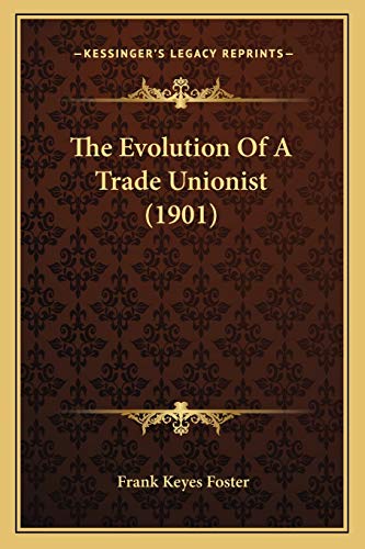 The Evolution Of A Trade Unionist (1901)