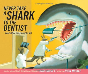 Never Take a Shark to the Dentist: (And Other Things Not to Do)