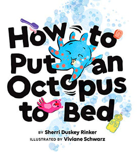 How to Put an Octopus to Bed: (Going to Bed Book, Read-Aloud Bedtime Book for Kids)