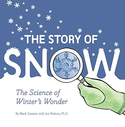 The Story of Snow: The Science of Winter's Wonder (Weather Books for Kids, Winter Children's Books, Science Kids Books)