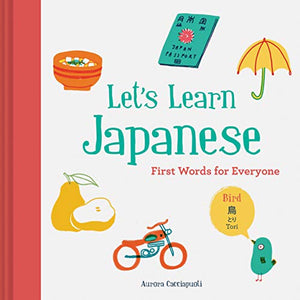 Let's Learn Japanese: First Words for Everyone (Learn Japanese for Kids, Learn Japanese for Adults, Japanese Learning Books)