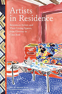 Artists in Residence: Seventeen Artists and Their Living Spaces, from Giverny to Casa Azul