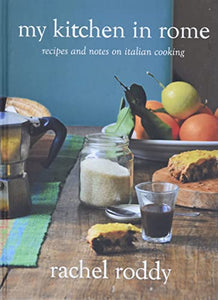 My Kitchen in Rome: Recipes and Notes on Italian Cooking