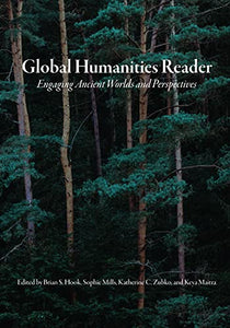 Global Humanities Reader: Volume 1 - Engaging Ancient Worlds and Perspectives