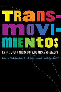 Transmovimientos: Latinx Queer Migrations, Bodies, and Spaces