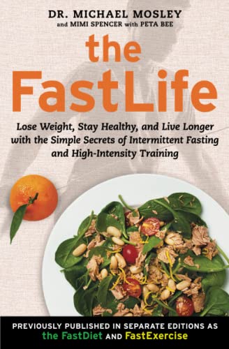 The FastLife: Lose Weight, Stay Healthy, and Live Longer with the Simple Secrets of Intermittent Fasting and High-Intensity Training