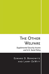 The Other Welfare: Supplemental Security Income and U.S. Social Policy