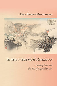 In the Hegemon's Shadow: Leading States and the Rise of Regional Powers