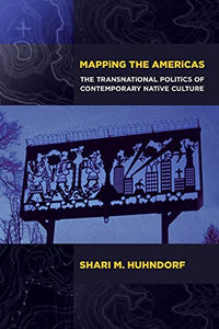 Mapping the Americas: The Transnational Politics of Contemporary Native Culture