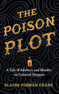 The Poison Plot: A Tale of Adultery and Murder in Colonial Newport