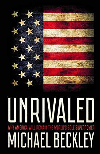 Unrivaled: Why America Will Remain the World's Sole Superpower
