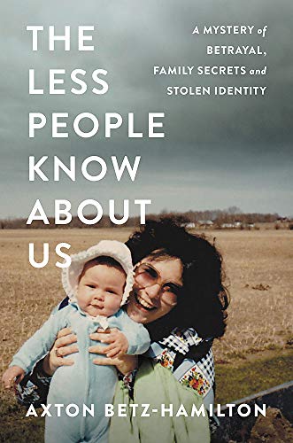 The Less People Know about Us: A Mystery of Betrayal, Family Secrets, and Stolen Identity