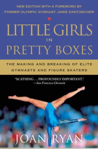 Little Girls in Pretty Boxes: The Making and Breaking of Elite Gymnasts and Figure Skaters (Reissue)