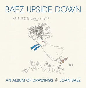 Am I Pretty When I Fly?: An Album of Upside Down Drawings